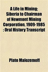 A Life in Mining; Siberia to Chairman of Newmont Mining Corporation, 1909-1985: Oral History Transcript