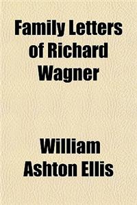 Family Letters of Richard Wagner