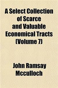 A Select Collection of Scarce and Valuable Economical Tracts (Volume 7)