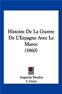Histoire de la Guerre de l'Espagne Avec Le Maroc (1860)