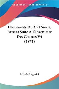 Documents Du XVI Siecle, Faisant Suite A L'Inventaire Des Chartes V4 (1874)