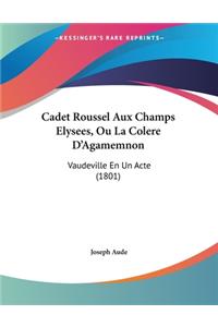 Cadet Roussel Aux Champs Elysees, Ou La Colere D'Agamemnon