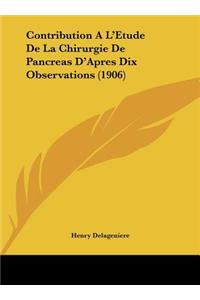 Contribution A L'Etude de La Chirurgie de Pancreas D'Apres Dix Observations (1906)