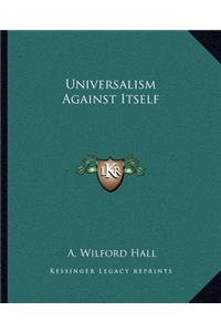 Universalism Against Itself