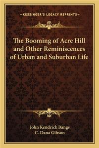 Booming of Acre Hill and Other Reminiscences of Urban and Suburban Life