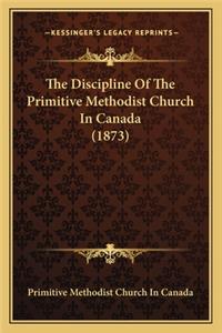 The Discipline Of The Primitive Methodist Church In Canada (1873)