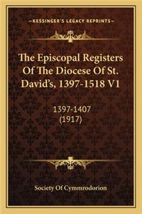The Episcopal Registers Of The Diocese Of St. David's, 1397-1518 V1