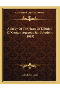 A Study Of The Heats Of Dilution Of Certain Aqueous Salt Solutions (1919)