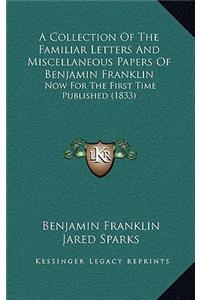 A Collection of the Familiar Letters and Miscellaneous Papers of Benjamin Franklin