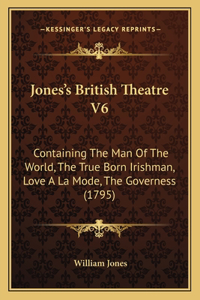 Jones's British Theatre V6