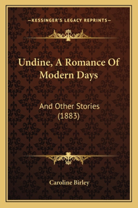 Undine, A Romance Of Modern Days