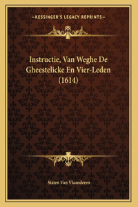 Instructie, Van Weghe De Gheestelicke En Vier-Leden (1614)