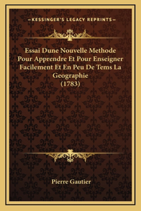 Essai Dune Nouvelle Methode Pour Apprendre Et Pour Enseigner Facilement Et En Peu De Tems La Geographie (1783)