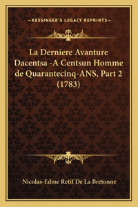 Derniere Avanture Dacentsa -A Centsun Homme de Quarantecinq-ANS, Part 2 (1783)