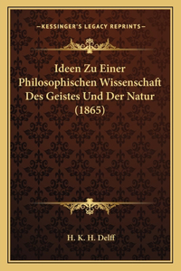 Ideen Zu Einer Philosophischen Wissenschaft Des Geistes Und Der Natur (1865)