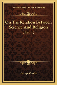 On The Relation Between Science And Religion (1857)