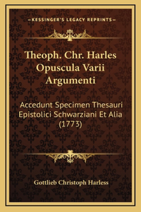 Theoph. Chr. Harles Opuscula Varii Argumenti