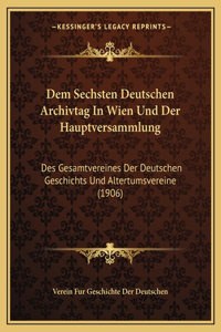 Dem Sechsten Deutschen Archivtag In Wien Und Der Hauptversammlung