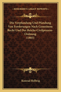 Verpfandung Und Pfandung Von Forderungen Nach Gemeinem Recht Und Der Reichs-Civilprozess-Ordnung (1883)