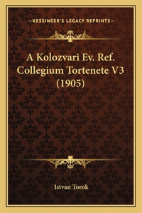 A Kolozvari Ev. Ref. Collegium Tortenete V3 (1905)