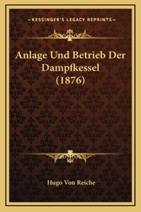 Anlage Und Betrieb Der Dampfkessel (1876)