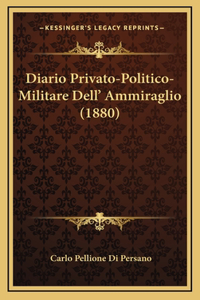 Diario Privato-Politico-Militare Dell' Ammiraglio (1880)