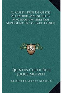 Q. Curtii Rufi De Gestis Alexandri Magni Regis Macedonum Libri Qui Supersunt Octo, Part 1 (1841)