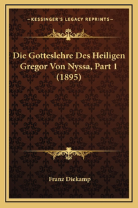 Die Gotteslehre Des Heiligen Gregor Von Nyssa, Part 1 (1895)