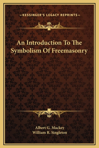 An Introduction To The Symbolism Of Freemasonry