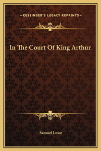 In The Court Of King Arthur