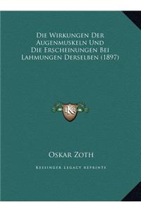 Die Wirkungen Der Augenmuskeln Und Die Erscheinungen Bei Lahmungen Derselben (1897)