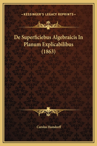 De Superficiebus Algebraicis In Planum Explicabilibus (1863)