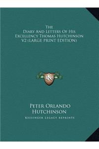 The Diary and Letters of His Excellency Thomas Hutchinson V2