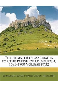 The Register of Marriages for the Parish of Edinburgh, 1595-1700 Volume PT.32