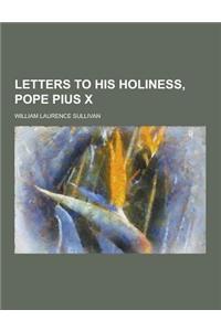 Letters to His Holiness, Pope Pius X