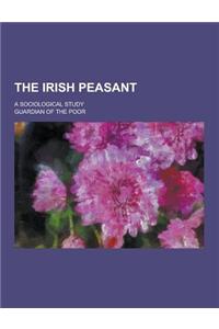 The Irish Peasant; A Sociological Study