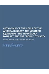 Catalogue of the Coins of the Andhra Dynasty, the Western K Atrapas, the Traik Aka Dynasty, and the Bodhi Dynasty