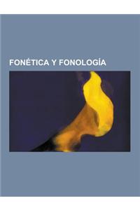 Fonetica y Fonologia: Consonantes, Fonologia, Fonetica, Vocales, Acento Prosodico, Aferesis, Ley Fonetica, Escritura Acrofonetica, Fonema, a