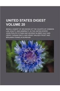 United States Digest Volume 20; Being a Digest of Decisions of the Courts of Common Law, Equity, and Admiralty, in the United States