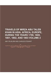 Travels of Mirza Abu Taleb Khan in Asia, Africa, Europe, During the Years 1799, 1800, 1801, 1802, and 1803 (Volume 2)