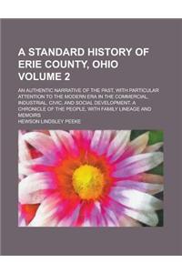 A Standard History of Erie County, Ohio; An Authentic Narrative of the Past, with Particular Attention to the Modern Era in the Commercial, Industrial