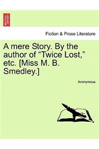 A Mere Story. by the Author of 