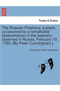 Russian Prophecy, a Poem, Occasioned by a Remarkable Phoenomenon in the Heavens, Observed in Russia, February 19, 1785. [by Peter Cunningham.]