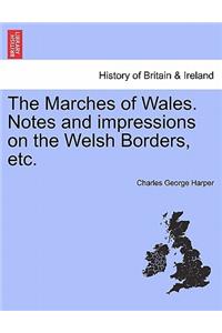 Marches of Wales. Notes and Impressions on the Welsh Borders, Etc.