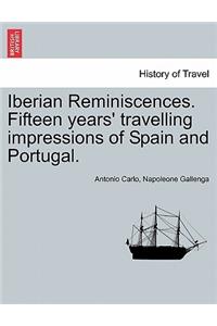 Iberian Reminiscences. Fifteen Years' Travelling Impressions of Spain and Portugal. Vol. I