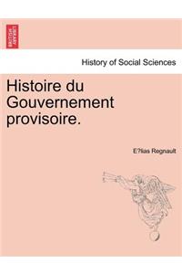 Histoire Du Gouvernement Provisoire.