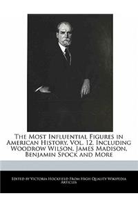 The Most Influential Figures in American History, Vol. 12, Including Woodrow Wilson, James Madison, Benjamin Spock and More