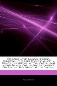 Articles on Populated Places in Barbados, Including: Bridgetown, List of Cities, Towns and Villages in Barbados, Speightstown, Holetown, Cave Hill, Sa
