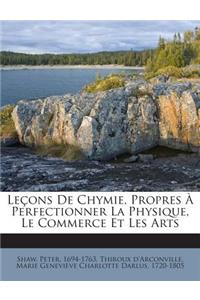 Lecons de Chymie, Propres a Perfectionner La Physique, Le Commerce Et Les Arts