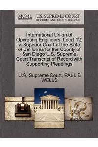 International Union of Operating Engineers, Local 12, V. Superior Court of the State of California for the County of San Diego U.S. Supreme Court Transcript of Record with Supporting Pleadings
